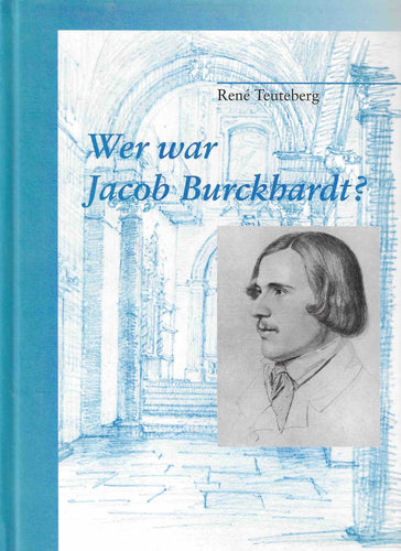 Wer war Jakob Burckhardt?