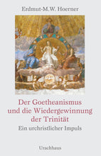 Laden Sie das Bild in den Galerie-Viewer, Der Goetheanismus und die Wiedergewinnung der Trinität