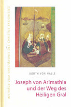 Laden Sie das Bild in den Galerie-Viewer, Joseph von Arimathia und der Weg des Heiligen Gral