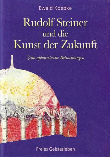 Rudolf Steiner und die Kunst der Zukunft