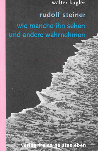 Rudolf Steiner, wie manche ihn sehen und andere wahrnehmen
