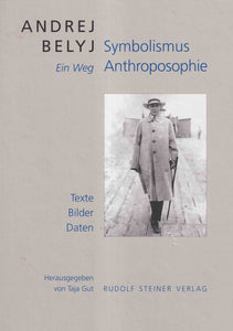 Andrej Belyj - Symbolismus - Anthroposophie - Ein Weg