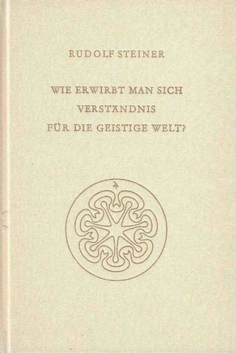 Wie erwirbt man sich Verständnis für die geistige Welt?
