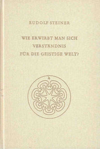 Wie erwirbt man sich Verständnis für die geistige Welt?