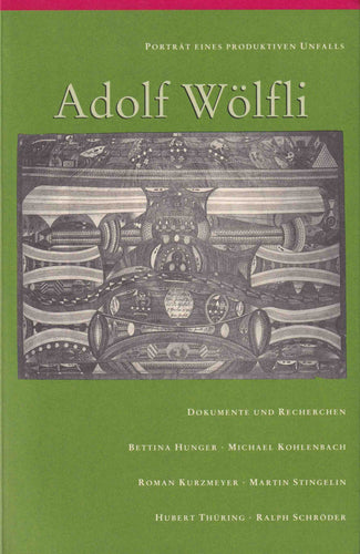 Portrait eines produktiven Unfalls - Adolf Wölfli