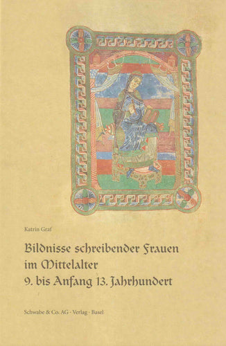 Bildnisse schreibender Frauen im Mittelalter 9. bis Anfang 13. Jahrhundert