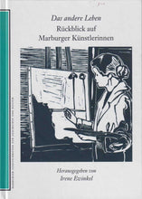 Laden Sie das Bild in den Galerie-Viewer, Das andere Leben - Rückblick auf Marburger Künstlerinnen