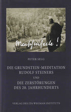Laden Sie das Bild in den Galerie-Viewer, Die Grundstein-Meditation Rudolf Steiners und Die Zerstörungen des 20. Jahrhunderts