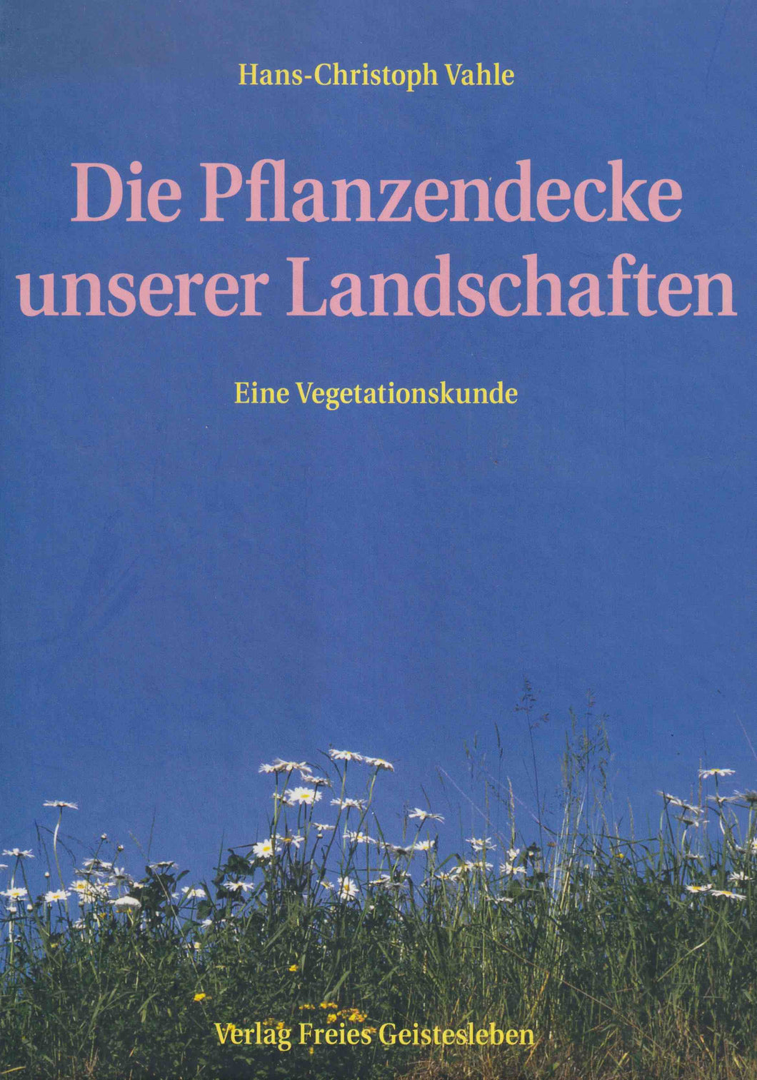 Die Pflanzendecke unserer Landschaften