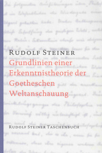Grundlinien einer Erkenntnistheorie der Goetheschen Weltanschauung
