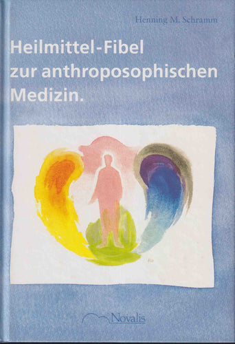 Heilmittel-Fibel zur anthroposophischen Medizin