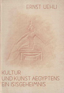 Kultur und Kunst Aegyptens - Ein Isisgeheimnis