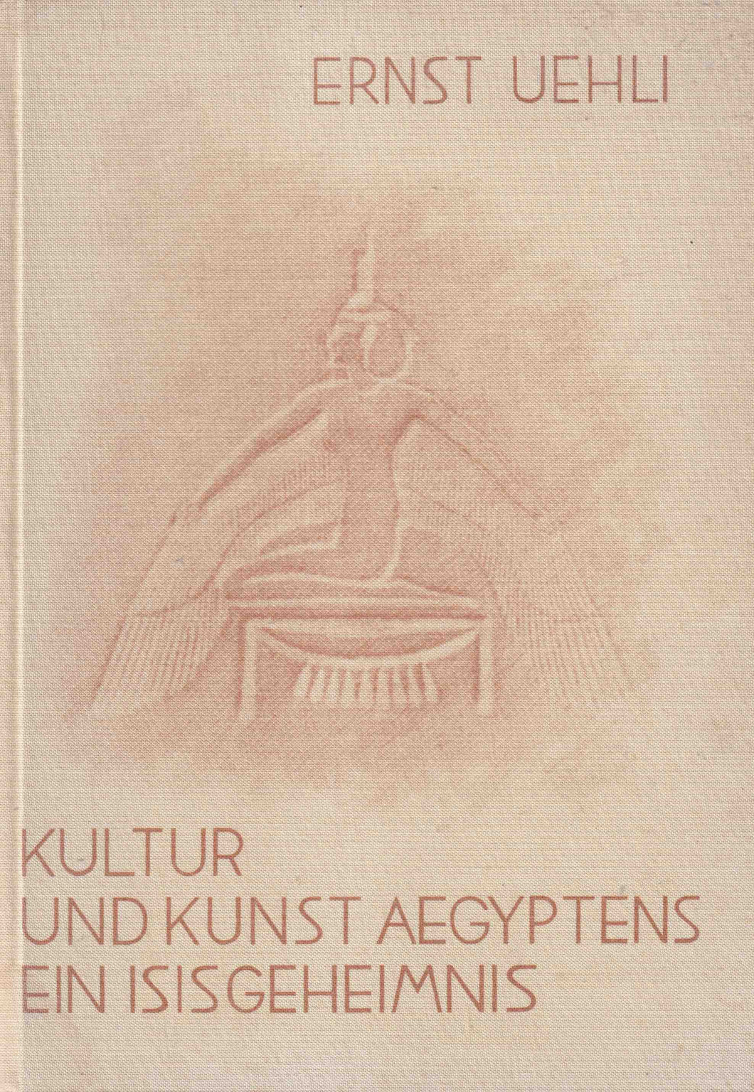 Kultur und Kunst Aegyptens - Ein Isisgeheimnis