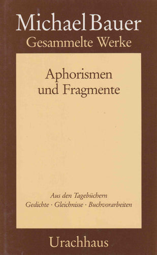 Michael Bauer Gesammelte Werke Band IV - Aphorismen und Fragmente