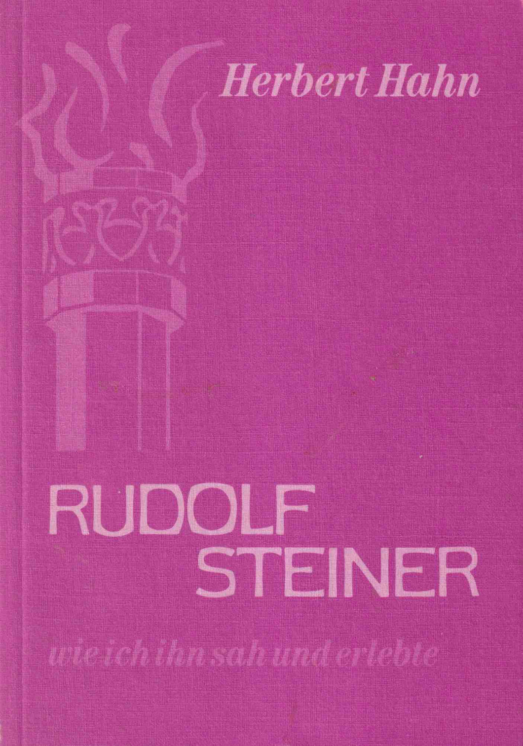 Rudolf Steiner, wie ich ihn sah und erlebte