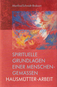 Spirituelle Grundlagen einer menschengemässen Hausmütter-Arbeit